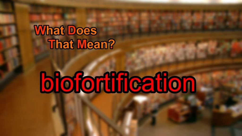 What does biofortification means